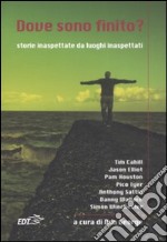 Dove sono finito? Storie inaspettate da luoghi inaspettati libro