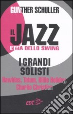 Il jazz. L'era dello swing. I grandi solisti. Hawkins, Tatum, Billie Holiday, Charlie Christian libro