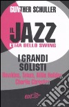 Il jazz. L'era dello swing. I grandi solisti. Hawkins, Tatum, Billie Holiday, Charlie Christian libro