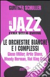 Il jazz. L'era dello swing. Le orchestre bianche e i complessi. Glenn Miller, Artie Shaw, Woody Herman, Nat King Cole libro di Schuller Gunther Piras M. (cur.)