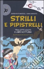 Strilli e pipistelli. Tra letti vuoti e libri notturni. Ediz. illustrata libro