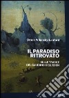 Il paradiso ritrovato. Sulle tracce del giardino dell'Eden libro