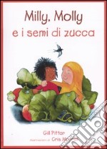 Milly, Molly e i semi di zucca. Ediz. illustrata libro