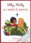 Milly, Molly e i semi di zucca. Ediz. illustrata libro