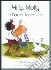 Milly, Molly e l'oca Teodora. Ediz. illustrata libro