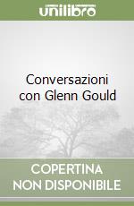 Conversazioni con Glenn Gould