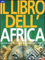 Il libro dell'Africa. Un viaggio in tutti i paesi del continente. Ediz. illustrata libro