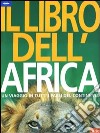 Il libro dell'Africa. Un viaggio in tutti i paesi del continente. Ediz. illustrata libro