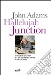 Hallelujah Junction. Autobiografia di un compositore americano libro