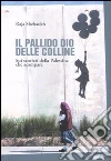 Il pallido dio delle colline. Sui sentieri della Palestina che scompare libro di Shehadeh Raja