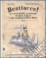 Bestiacce! Le incredibili avventure di Sam Colam e del professore Pico Pane. Ediz. illustrata libro