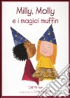 Milly, Molly e i magici muffin. Ediz. illustrata libro