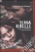 Terra ribelle. Viaggio fra i dimenticati della storia turca libro