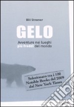 Gelo. Avventure nei luoghi più freddi del mondo libro