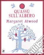 Quassù sull'albero. Ediz. illustrata libro