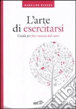 L'arte di esercitarsi. Guida per fare musica dal cuore libro