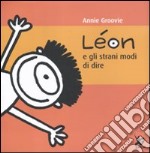 Léon e gli strani modi di dire. Ediz. illustrata libro