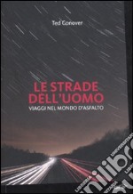 Le strade dell'uomo. Viaggi nel mondo d'asfalto