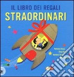 Il libro dei regali straordinari. Ediz. illustrata libro