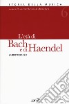 Storia della musica. Vol. 6: L' età di Bach e di Haendel libro