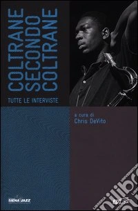 Coltrane secondo Coltrane. Tutte le interviste