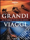 Grandi viaggi. Gli itinerari più belli del mondo. Ediz. illustrata libro