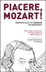 Piacere, Mozart! Risposte alle 111 domande più frequenti libro