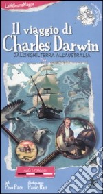 Il viaggio di Charles Darwin. Ediz. illustrata libro