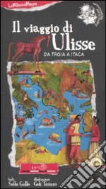 Il viaggio di Ulisse. Da Troia a Itaca. Ediz. a colori libro