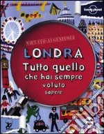 Londra. Tutto quello che hai sempre voluto sapere libro