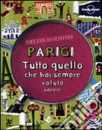 Parigi. Tutto quello che hai sempre voluto sapere libro