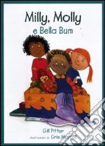 Milly, Molly e Bella Bum. Ediz. illustrata libro