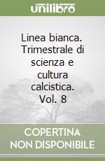 Linea bianca. Trimestrale di scienza e cultura calcistica. Vol. 8 libro