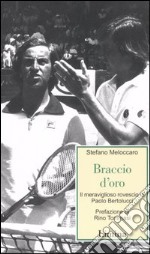 Braccio d'oro. Il meraviglioso rovescio di Paolo bertolucci