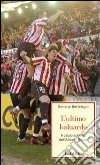 L'ultimo baluardo. Il calcio schietto dell'Athletic Bilbao libro di Bertelegni Simone