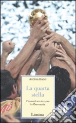 La quarta stella. L'avventura azzurra in Germania libro