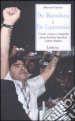 Da Maradona a De Laurentiis. Trionfi; crack e rinascita della Società Sportiva Calcio Napoli