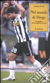 Nel mondo di Diego. Il brasiliano che fa sognare la Juve libro