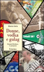 Donne, vodka e gulag. Eduard Streltsov, il campione libro