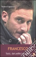 Francesco. Totti dai politici al cuore