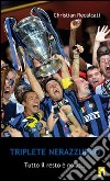 Triplete nerazzurro. Tutto il resto è noia... libro