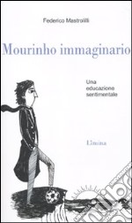 Mourinho immaginario. Una educazione sentimentale libro