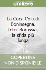 La Coca-Cola di Boninsegna. Inter-Borussia, la sfida più lunga libro