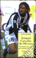 Amauri Carvalho De Oliveira. Dal Brasile alla Juve per coronare un sogno libro