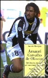 Amauri Carvalho De Oliveira. Dal Brasile alla Juve per coronare un sogno libro