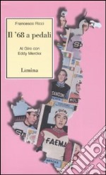 Il Sessantotto a pedali. Al giro con Eddy Merckx libro