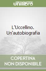 L'Uccellino. Un'autobiografia libro