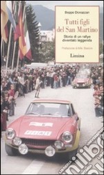 Tutti figli di San Martino. Storia di un ralley diventato leggenda libro