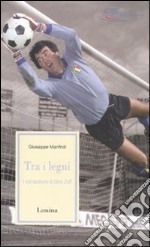 Fra i legni. I voli taciturni di Dino Zoff libro