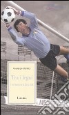 Fra i legni. I voli taciturni di Dino Zoff libro